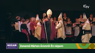 Zenemű Márton Áronról: Én népem – Mozaik