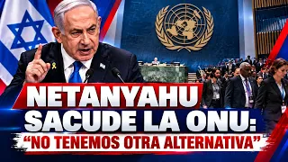 NETANYAHU SACUDE LA ONU: “NO TENEMOS OTRA ALTERNATIVA”