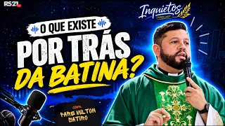 What Lies Behind the Cassock? | Father Milton Satiro - Inquietos Podcast #25