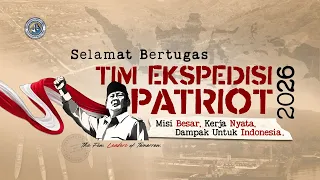 Tim Ekspedisi Patriot 2026 Misi Besar, Kerja Nyata, Dampak untuk Indonesia