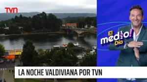 Transmisión digital de TVN: No te pierdas "La Noche Valdiviana" este sábado | El Medio Día