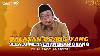 Balasan Orang Yang Slalu Menyenangkan Orang -KH Ali Maschan Moesa