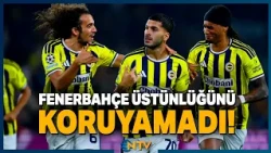 Fenerbahçe Lets Victory Slip Away After Taking a Two-Goal Lead! | NTV