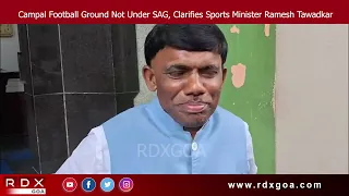 Campal Football Ground Not Under SAG, Clarifies Sports Minister Ramesh Tawadkar