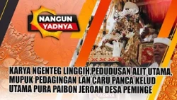 KARYA NGENTEG LINGGIH PURA PAIBON JEROAN DESA PEMINGE | NANGUN YADNYA