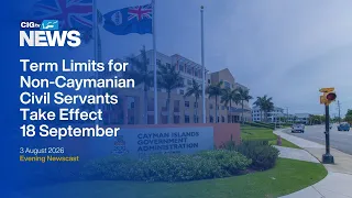Term Limits for Non-Caymanian Civil Servants Begin 18 September | Monday 3 August  | CIGtv News