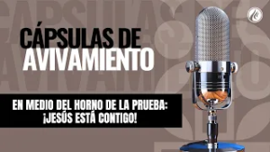 En medio del horno de la prueba: ¡Jesús está contigo! | Cápsulas de Avivamiento | Podcast Cristiano
