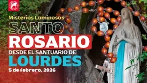 Rosario de Lourdes: Misterios Luminosos | 5 de febrero, 2026