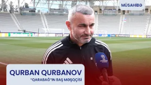 Qurban Qurbanov: "Çalışmalıyıq ki, istəyi, oyun nizam-intizamını sona kimi qoruyub saxlayaq"