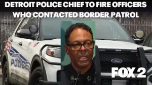 Detroit police chief plans to fire officers who contacted Border Patrol