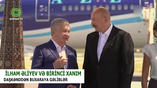 İLHAM ƏLİYEV VƏ BİRİNCİ XANIM DAŞKƏNDDƏN BUXARAYA GƏLİBLƏR