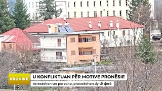U KONFLIKTUAN PËR MOTIVE PRONËSIE/ Arrestohen tre persona, procedohen dy të tjerë