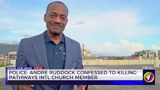 Police: Andre Ruddock Confessed To Killing Pathways Intl Church Mmember | TVJ News