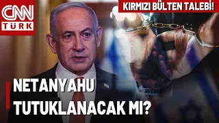 Netanyahu İçin Talep Edilen Kırmızı Bülten Ne? Netanyahu Tutuklanacak Mı?