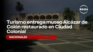 Turismo entrega museo Alcázar de Colón restaurado en Ciudad Colonial