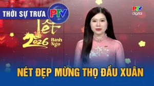 Thời sự Phú Thọ trưa 19/02/2026 | Nét đẹp mừng thọ đầu Xuân