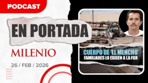 Familia de 'El Mencho' reclama su cuerpo a la FGR  | Noticias de hoy 26/2/2026 #Podcast