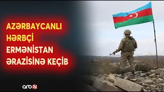 Azərbaycanlı hərbçi Ermənistan ərazisinə keçib