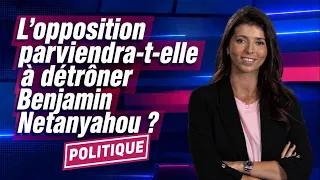L’opposition parviendra-t-elle à détrôner Benjamin Netanyahou ?