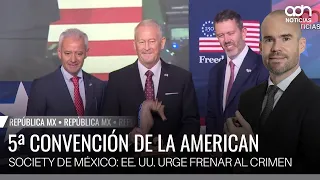5ª Convención de la American Society de México: EE. UU. urge frenar al crimen y proteger inversiones