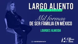 Largo Aliento | A thousand ways to be a family in Mexico today. Lourdes Almeida