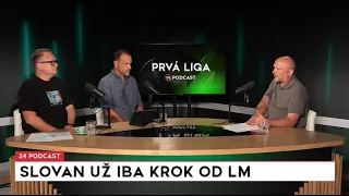 24 podcast  - Prvá liga: Slovan už iba krok od LM