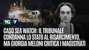 Caso Sea Watch: il tribunale condanna lo Stato al risarcimento, Giorgia Meloni critica i magistrati