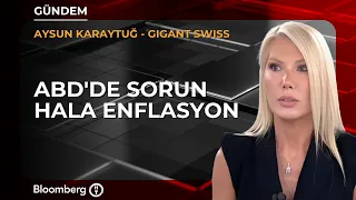 "Inflation Remains the Problem in the US" | Gigant Swiss / Aysun Karaytuğ