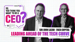Sir John Lazar: Leading Ahead of the Tech Curve | So, You Think You Want To Be A CEO