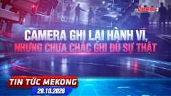 Camera ghi lại hành vi, nhưng chưa chắc ghi đủ sự thật | Tin tức Mekong 29.10.2026