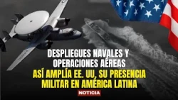 NAVAL DEPLOYMENTS AND AIR OPERATIONS: How the U.S. Is Expanding Its Military Presence in Latin Am...