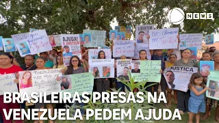 Brazilian women imprisoned in Venezuela make calls from inside prison to ask for help