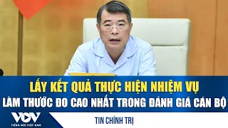 Prime Minister: Use task performance as the primary metric for personnel evaluation | VOV