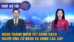 Thời sự Phú Thọ tối 28/2/2026 | Hoàn thành niêm yết danh sách người ứng cử ĐBQH và HĐND các cấp