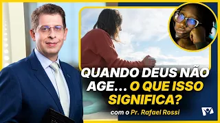 When God doesn't act… what does that mean? - Pr. Rafael Rossi