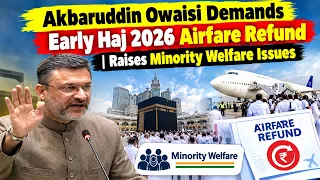 Akbaruddin Owaisi Demands Early Haj 2026 Airfare Refund | Raises Minority Welfare Issues