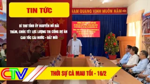 THỜI SỰ CÀ MAU TỐI 16-2-2026 | THĂM, CHÚC TẾT LỰC LƯỢNG THI CÔNG DỰ ÁN CAO TỐC CÁI NƯỚC - ĐẤT MŨI