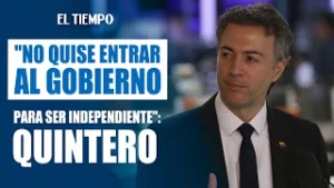 Daniel Quintero: 'No quise entrar al Gobierno para mantener mi independencia' | EL TIEMPO