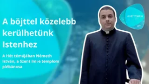 Szerda Este - A hét témája – A böjttel közelebb kerülhetünk Istenhez– vendég: Németh István