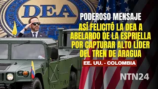 This is how the DEA congratulated Abelardo de la Espriella for capturing HIGH-RANKING Tren de Ara...