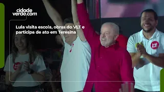 Lula visits school, VLT construction site, and attends political rally in Teresina