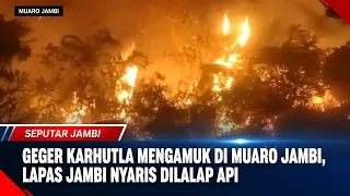 WILD FOREST FIRE RAGES IN MUARO JAMBI, JAMBI PRISON NEARLY CONSUMED BY FLAMES