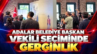 TENSION DURING THE ADALAR DEPUTY MAYOR ELECTION