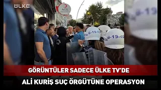 'Ali Kuriş Suç Örgütü'nün Merkezine Yeni Operasyon! #sondakika