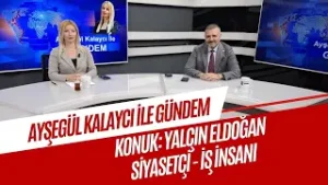 AYŞEGÜL KALAYCI İLE GÜNDEM - KONUK YALÇIN ELDOĞAN