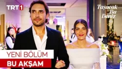 Taşacak Bu Deniz yeni bölümüyle bu akşam saat 20.00'de TRT 1'de!