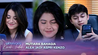 Mutiara Semangatin Kenzo, Karena Ada Alea Sekarang Jadi Aspri | Merangkai Kisah Indah Episode 418