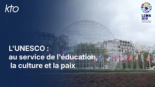 L'UNESCO : au service de l'éducation, la culture et la paix