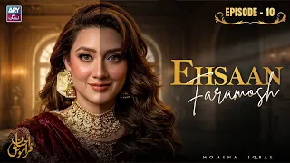 Ehsaan Faramosh Episode 10 | Momina Iqbal | ARY Zindagi Drama
