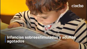INFANCIAS SOBREESTIMULADAS Y ADULTOS AGOTADOS